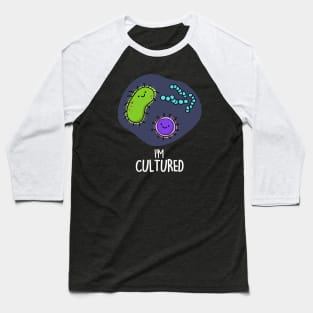 I'm Cultured Cute Science Bacteria Pun Baseball T-Shirt